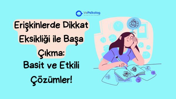 Erişkinlerde Dikkat Eksikliği ile Başa Çıkma: Basit ve Etkili Çözümler